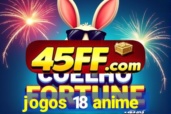 jogos 18 anime
